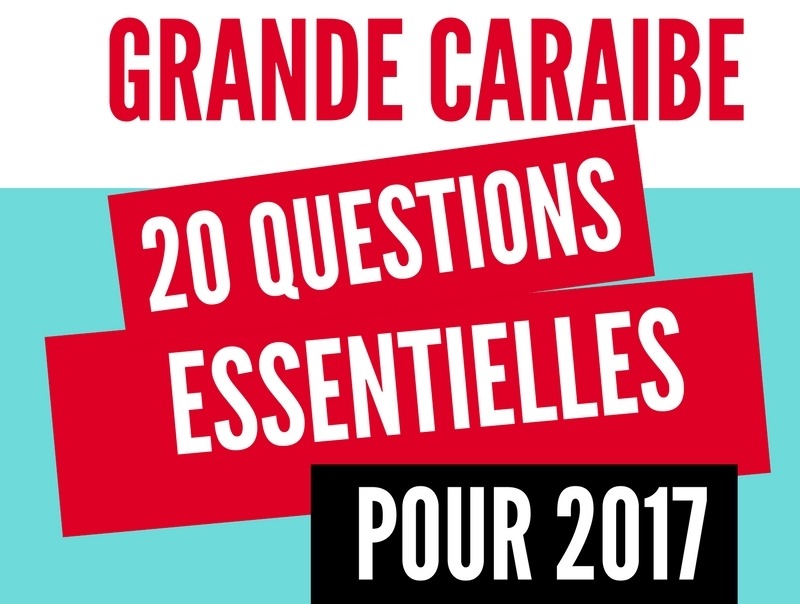 Grande Caraibe : 20 questions essentielles pour 2017
