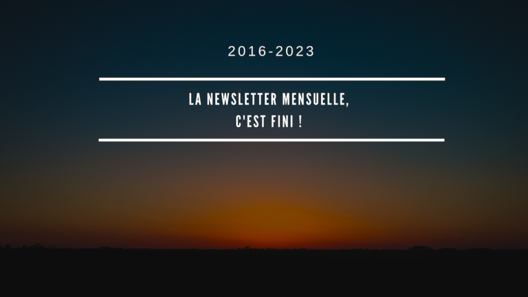 La newsletter mensuelle, c’est fini